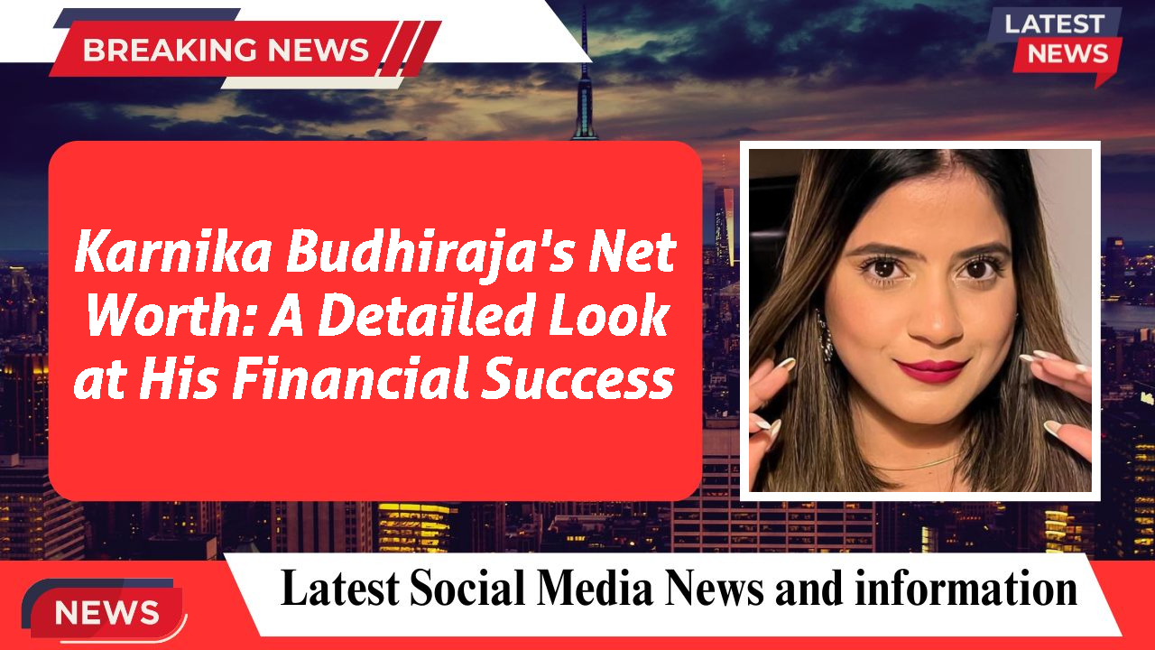 Karnika Budhiraja networth