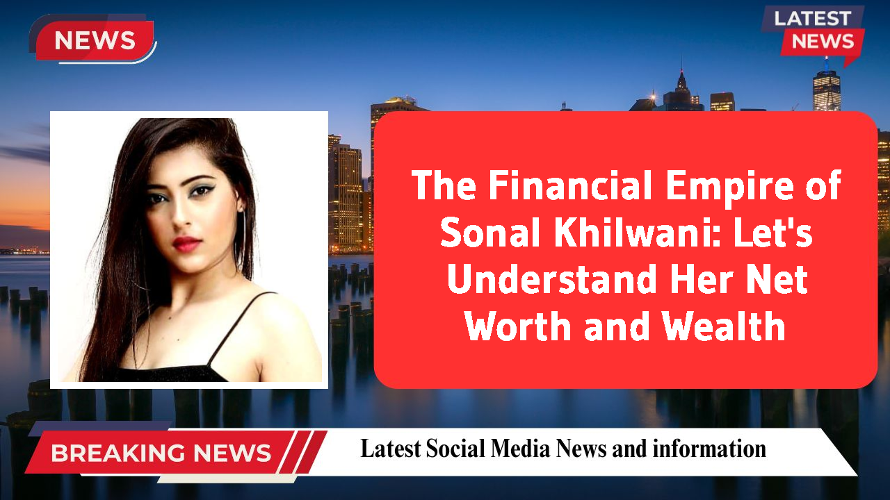 Sonal Khilwani networth