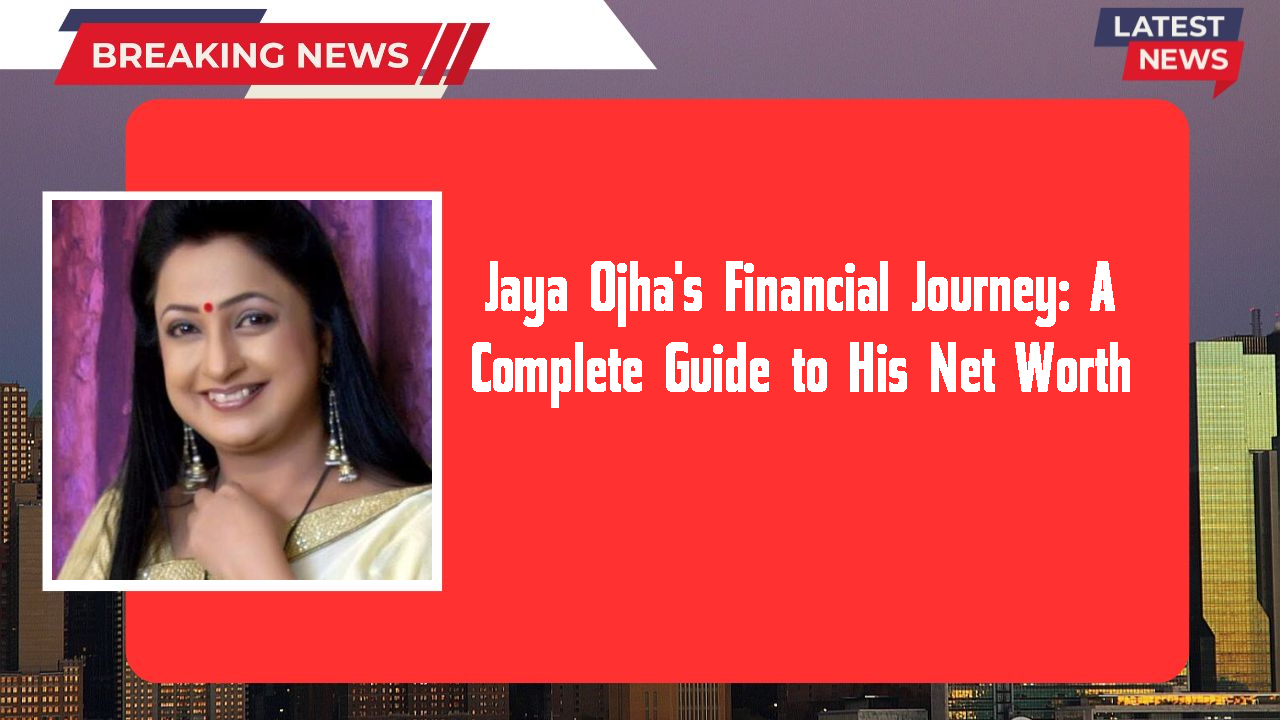 Jaya Ojha networth