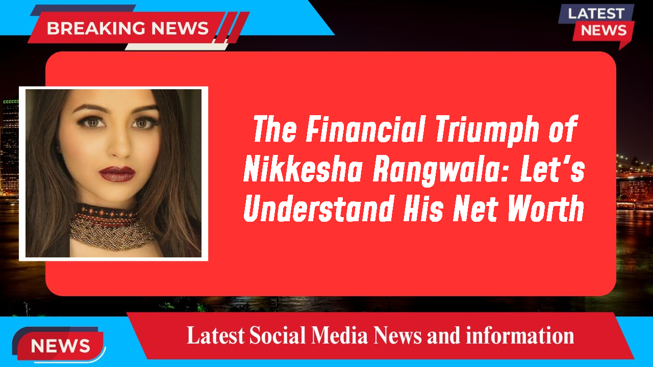 Nikkesha Rangwala networth