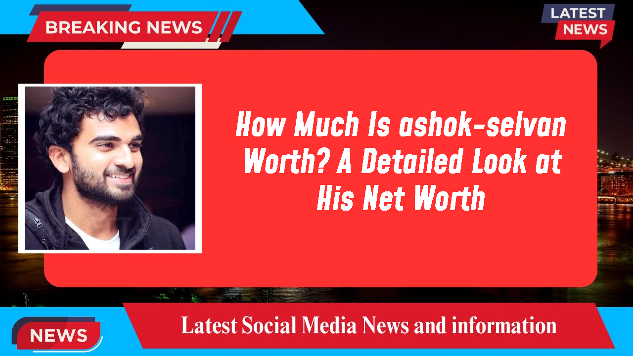 ashok-selvan networth