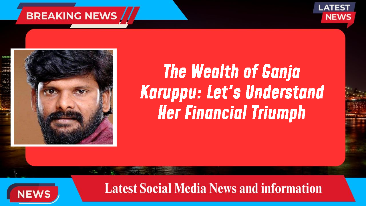 Ganja Karuppu networth