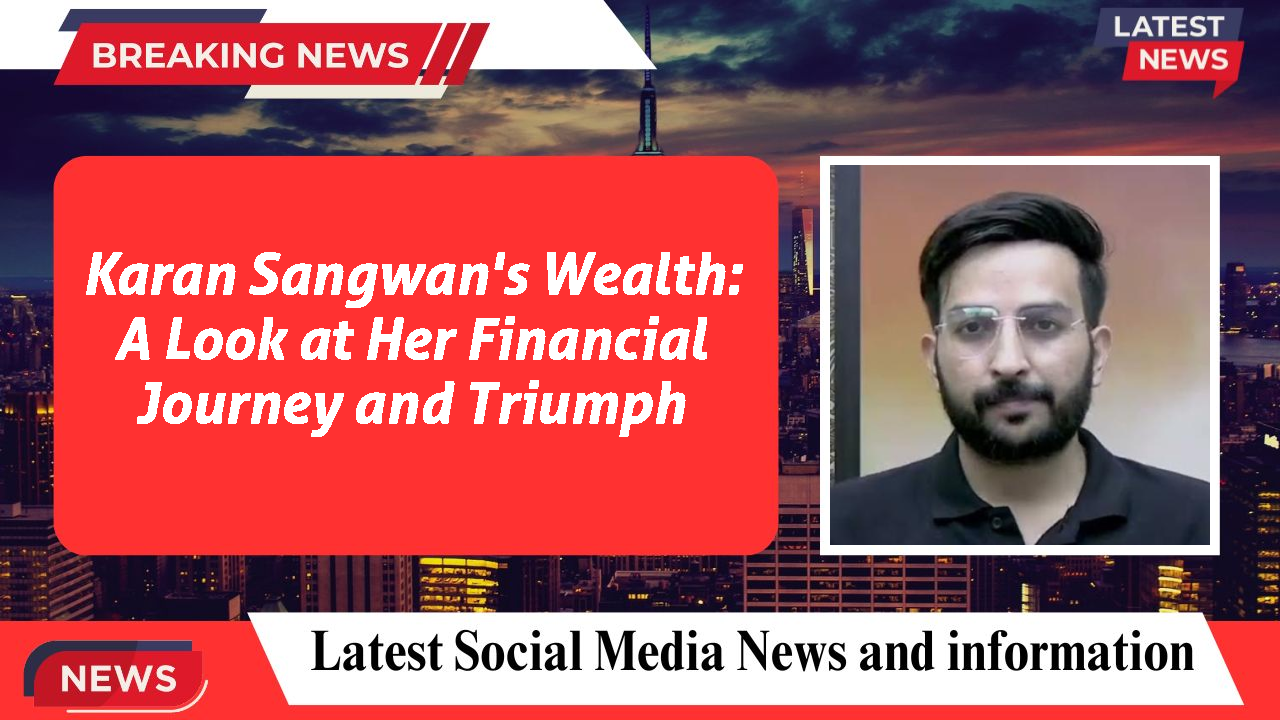 Karan Sangwan networth