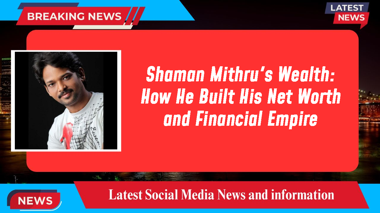 Shaman Mithru networth