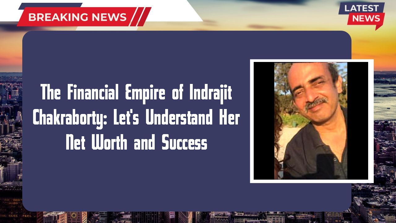 Indrajit Chakraborty networth