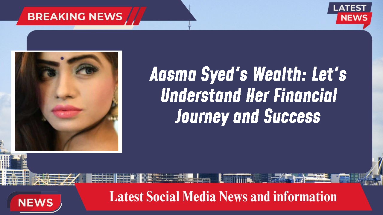 Aasma Syed networth