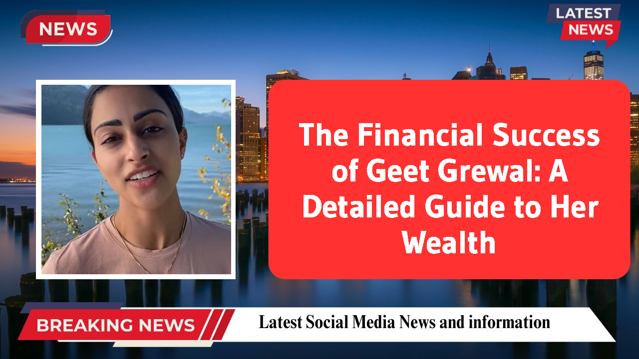 Geet Grewal networth