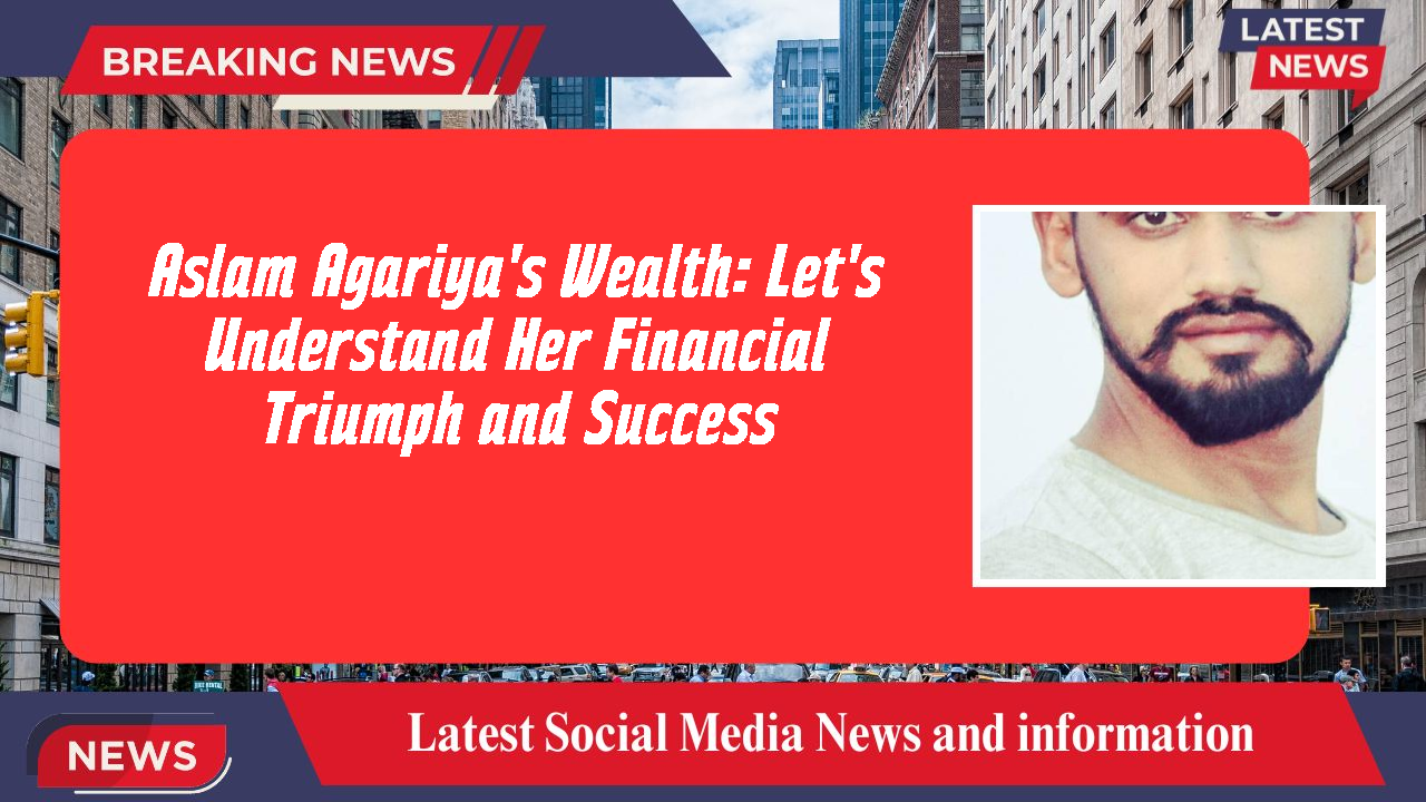 Aslam Agariya networth