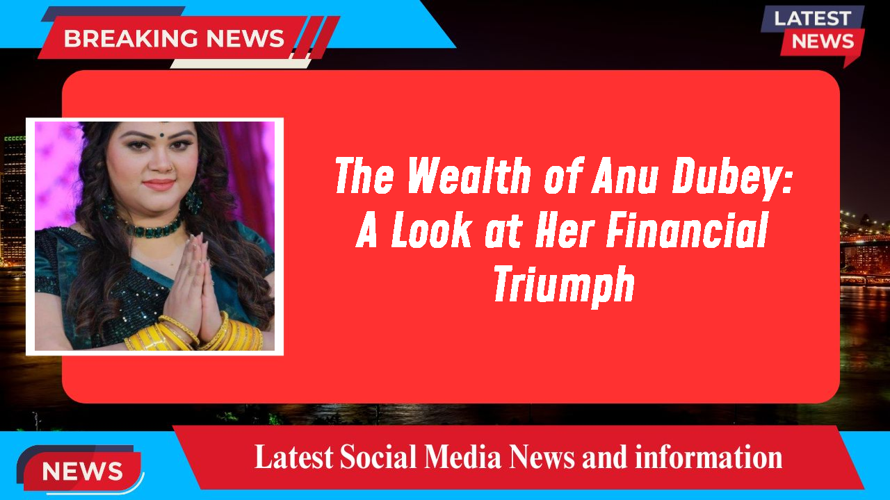Anu Dubey networth
