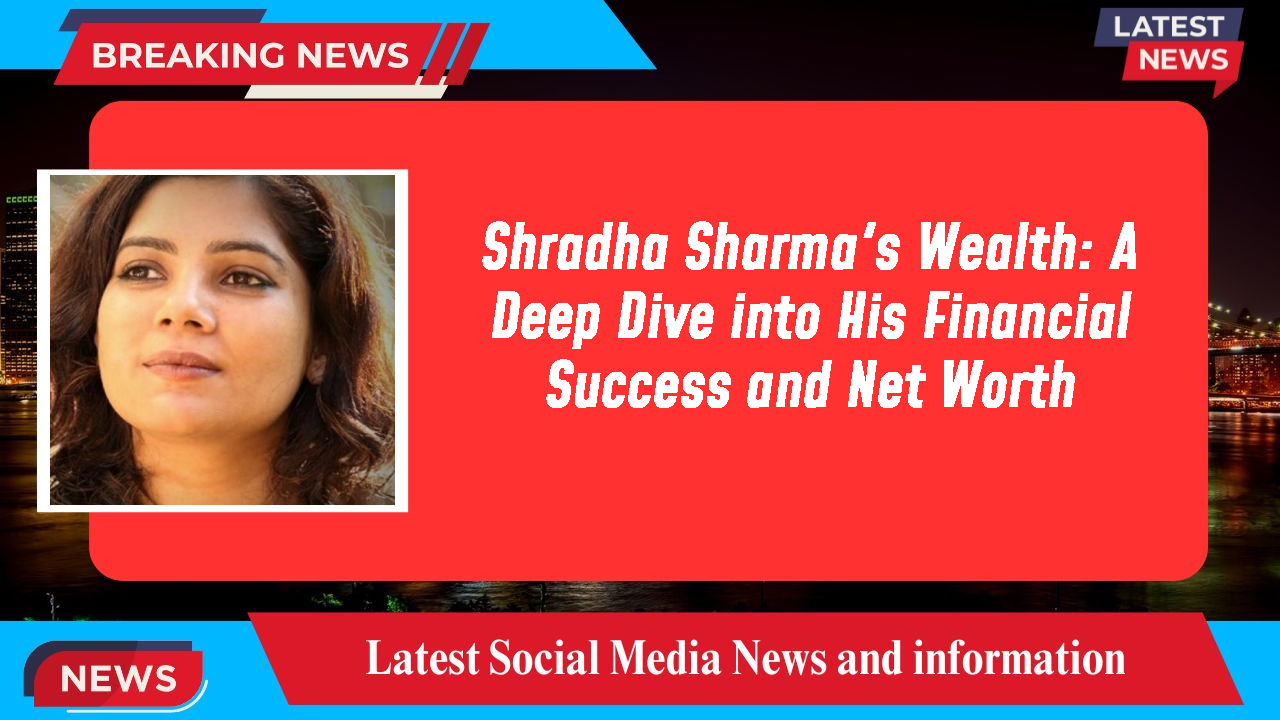 Shradha Sharma networth