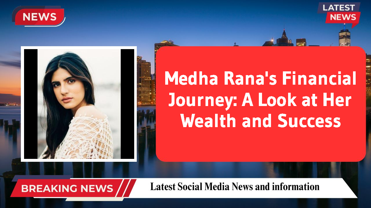 Medha Rana networth