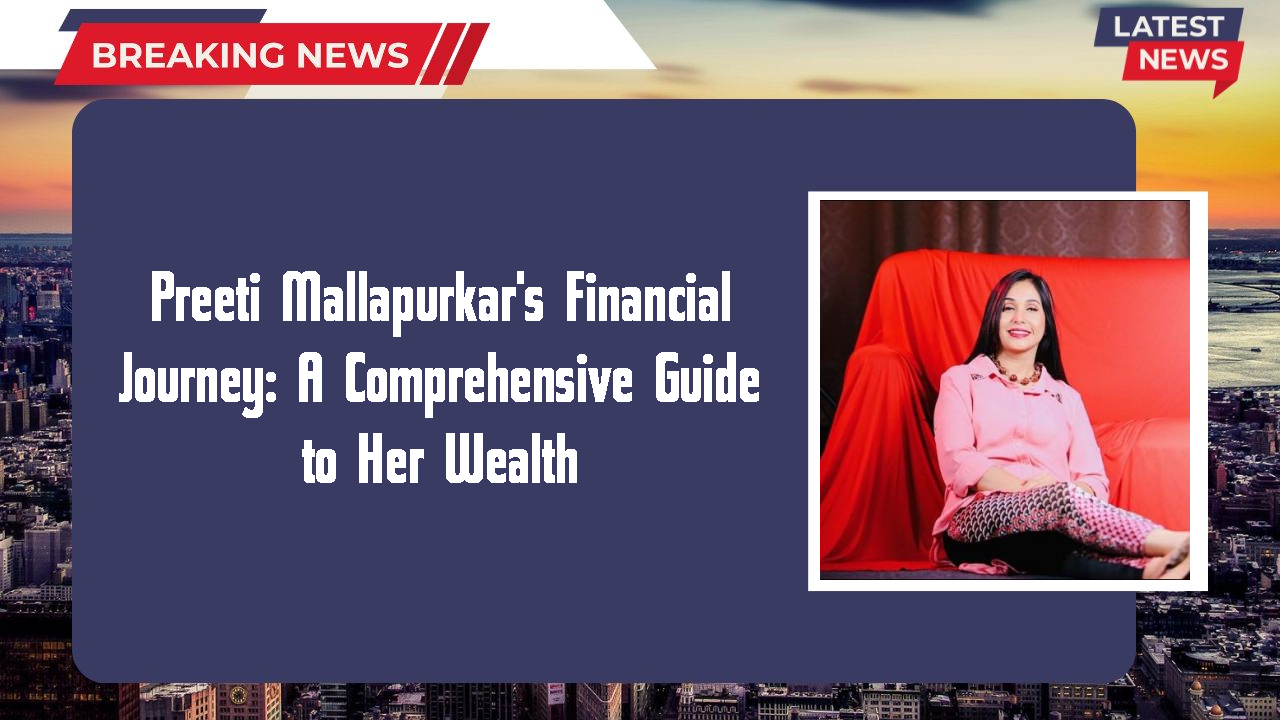 Preeti Mallapurkar networth