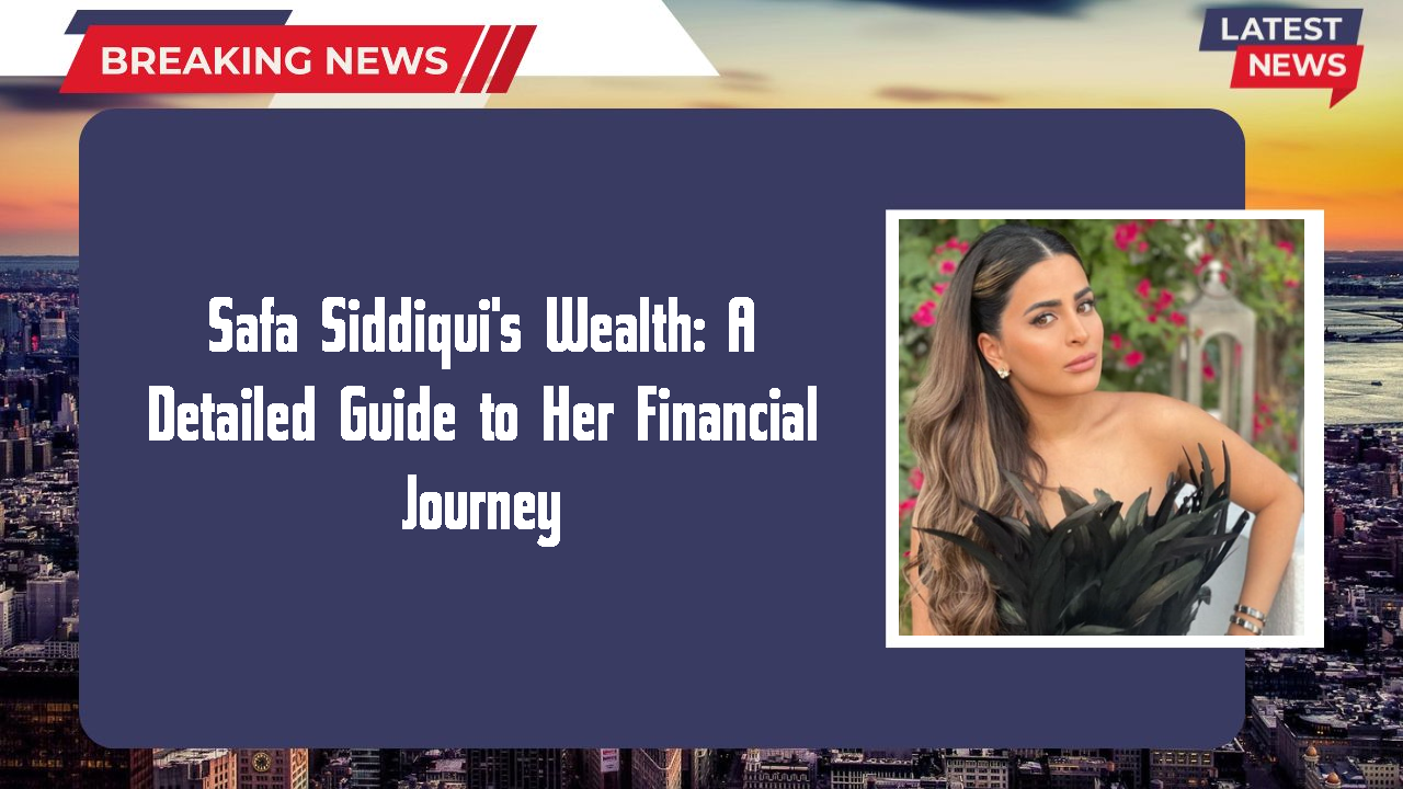 Safa Siddiqui networth