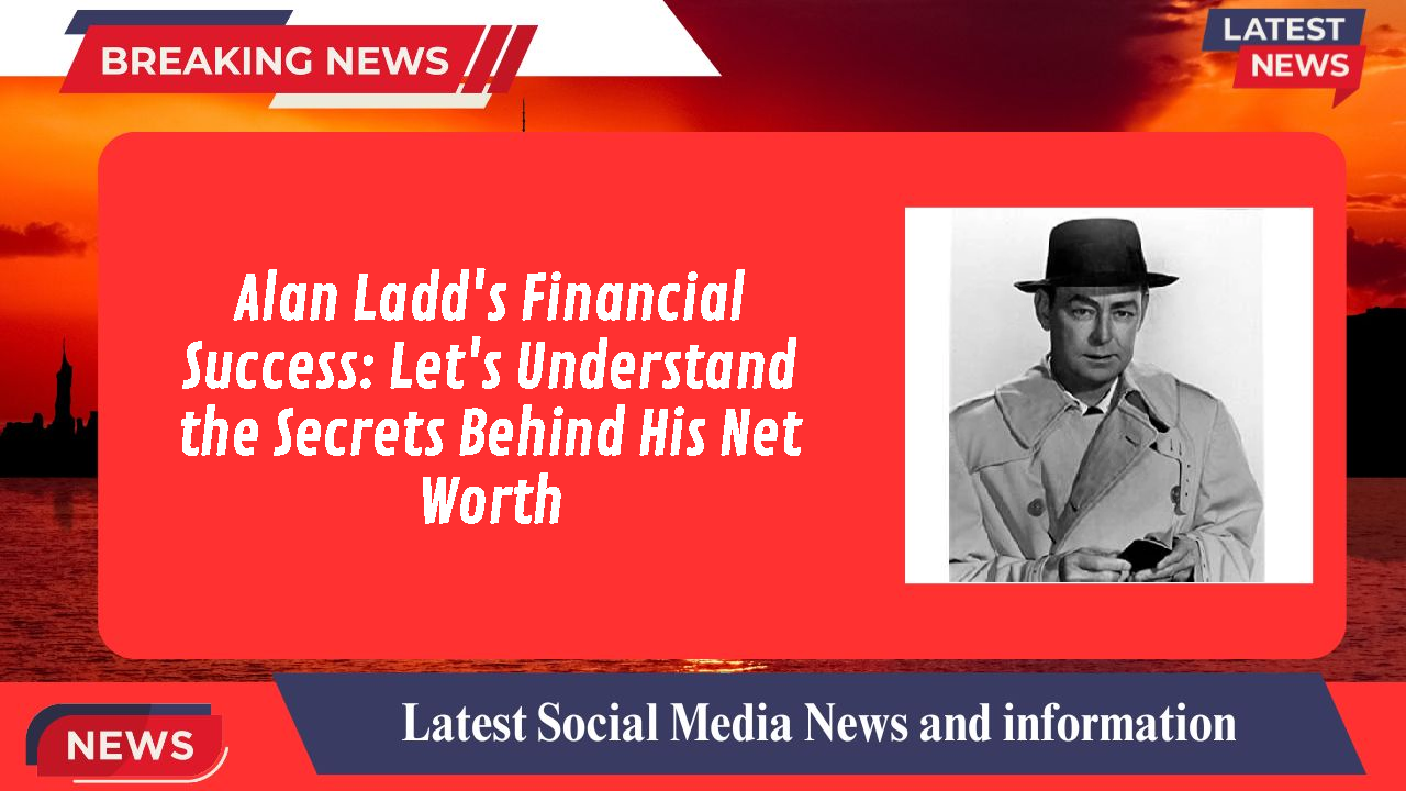 Alan Ladd networth