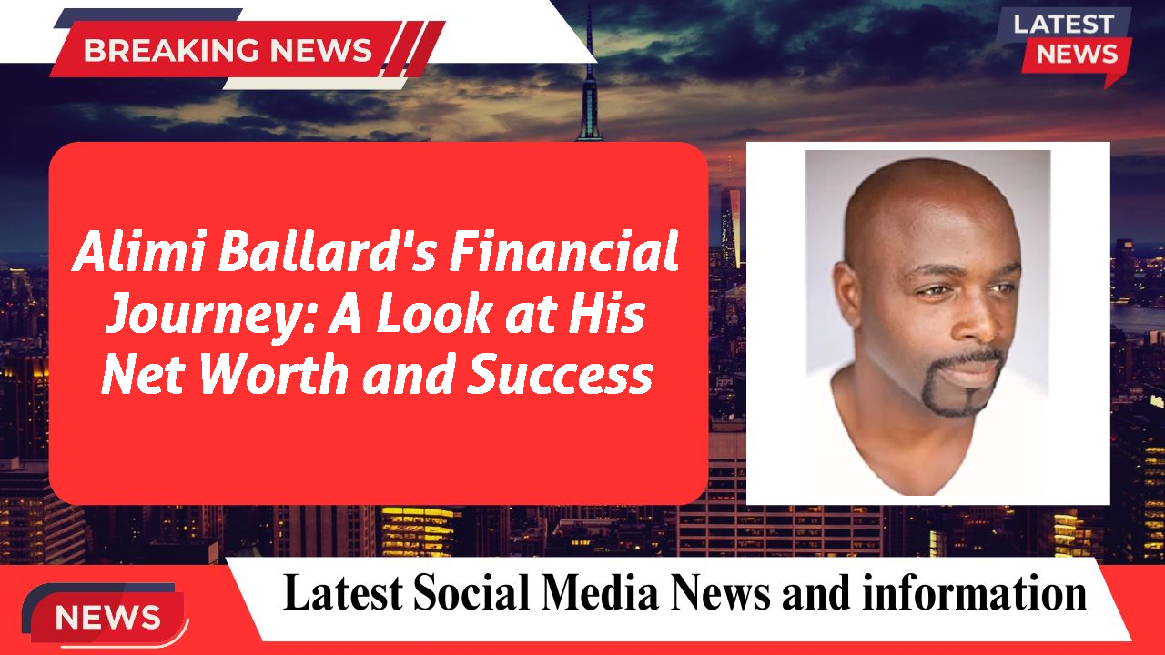 Alimi Ballard networth