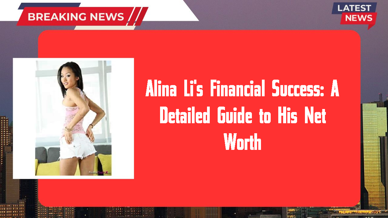 Alina Li networth