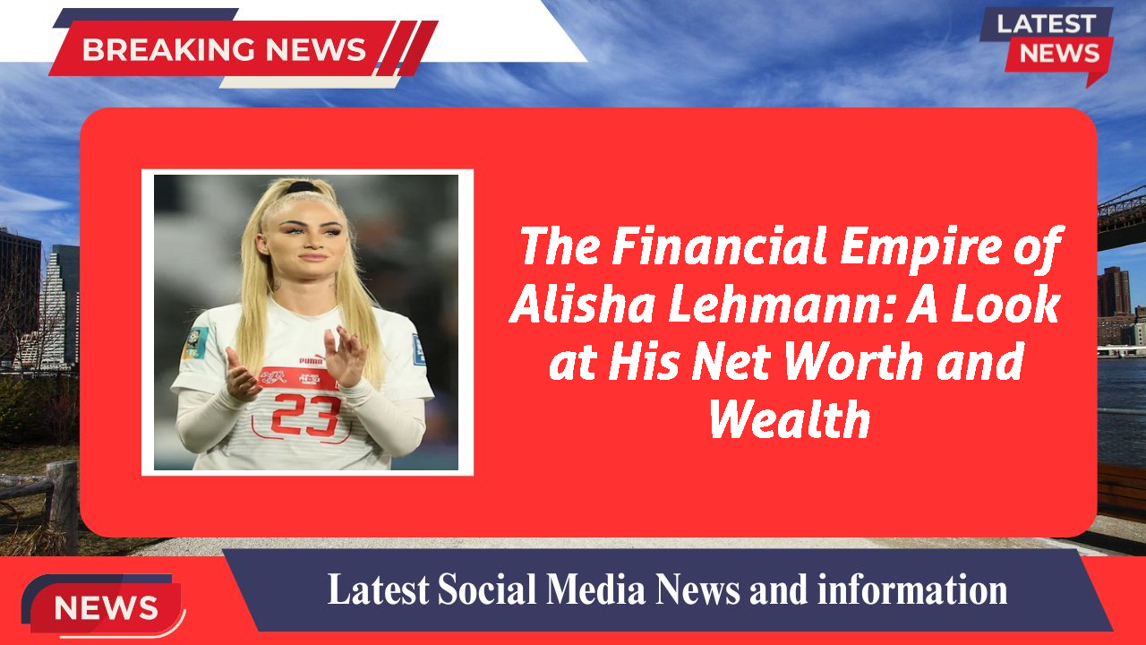 Alisha Lehmann networth