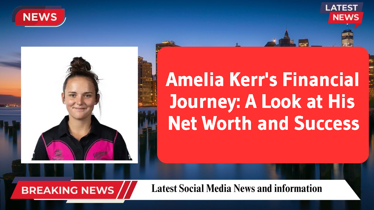 Amelia Kerr networth