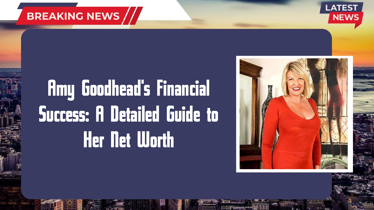 Amy Goodhead networth