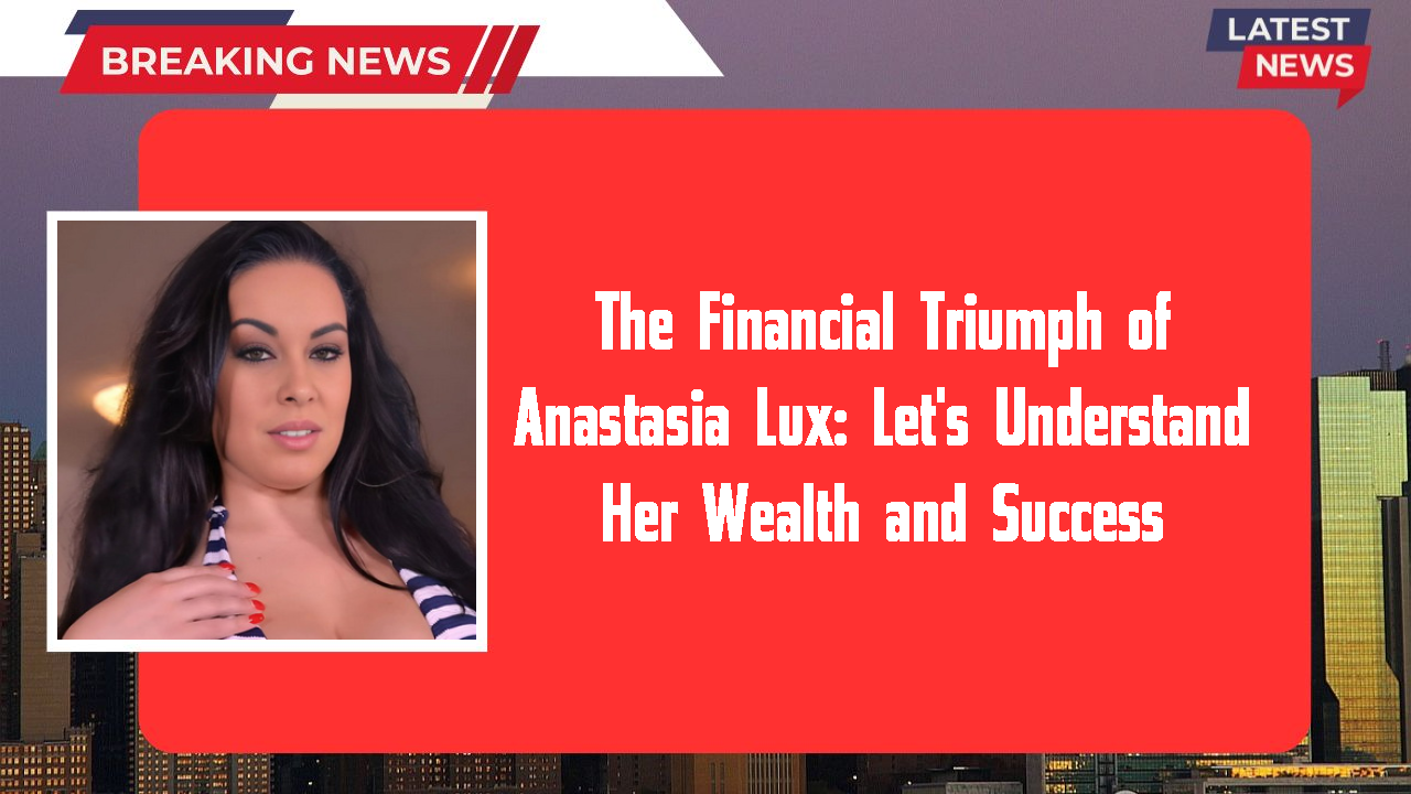 Anastasia Lux networth