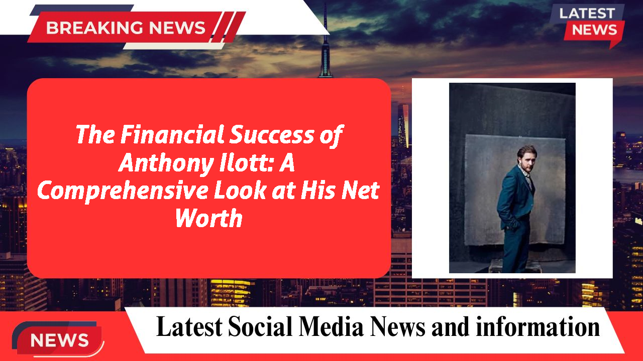 Anthony Ilott networth