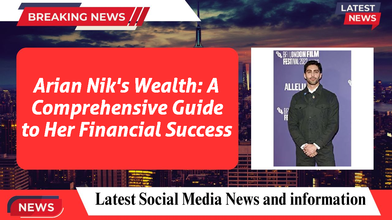 Arian Nik networth