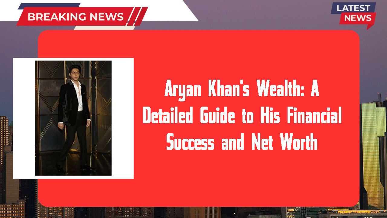 Aryan Khan networth