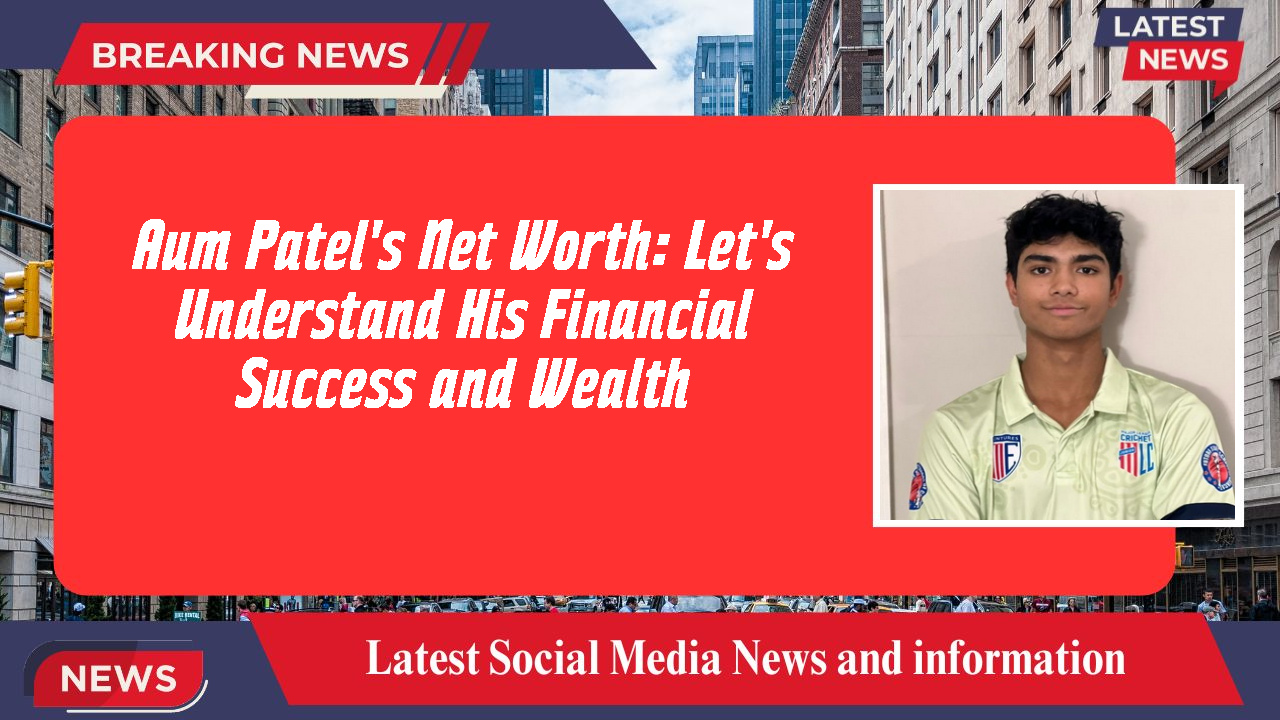 Aum Patel networth