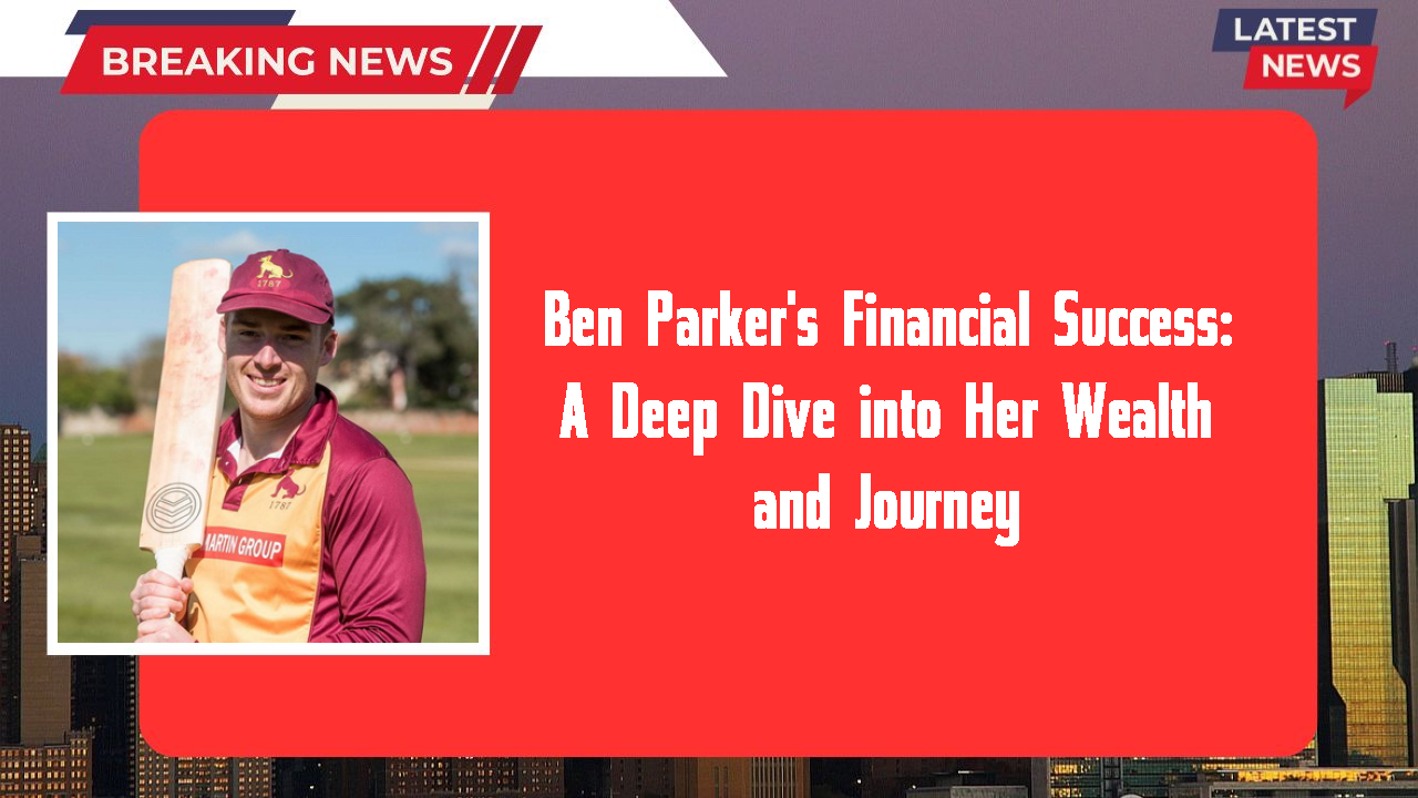 Ben Parker networth