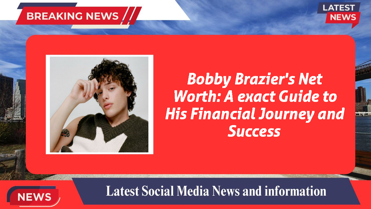 Bobby Brazier networth