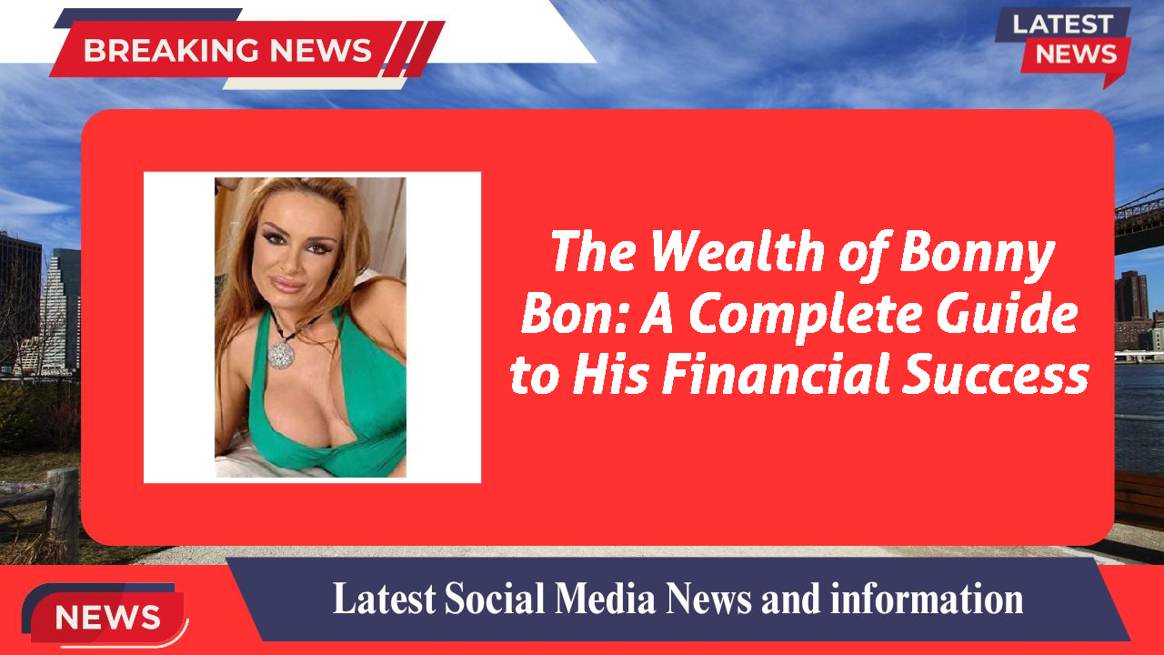Bonny Bon networth