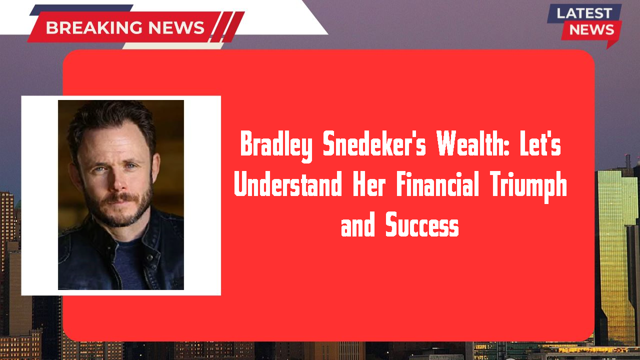 Bradley Snedeker networth