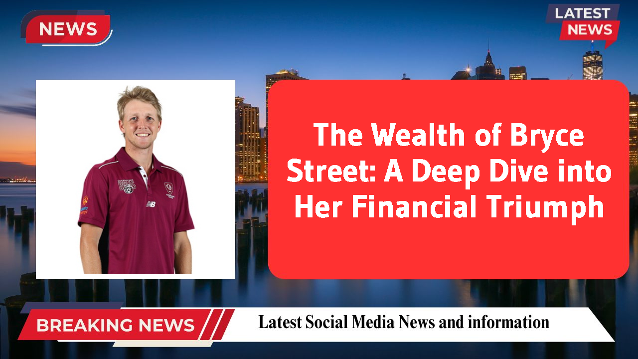 Bryce Street networth