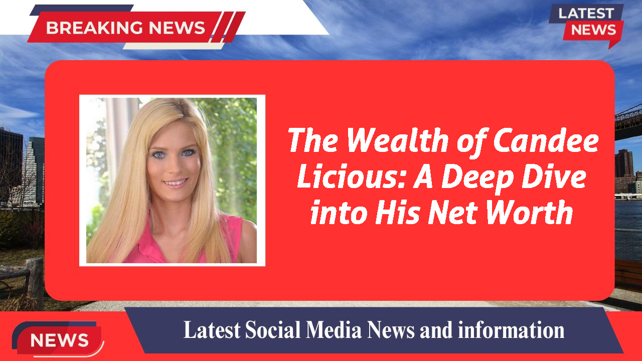 Candee Licious networth