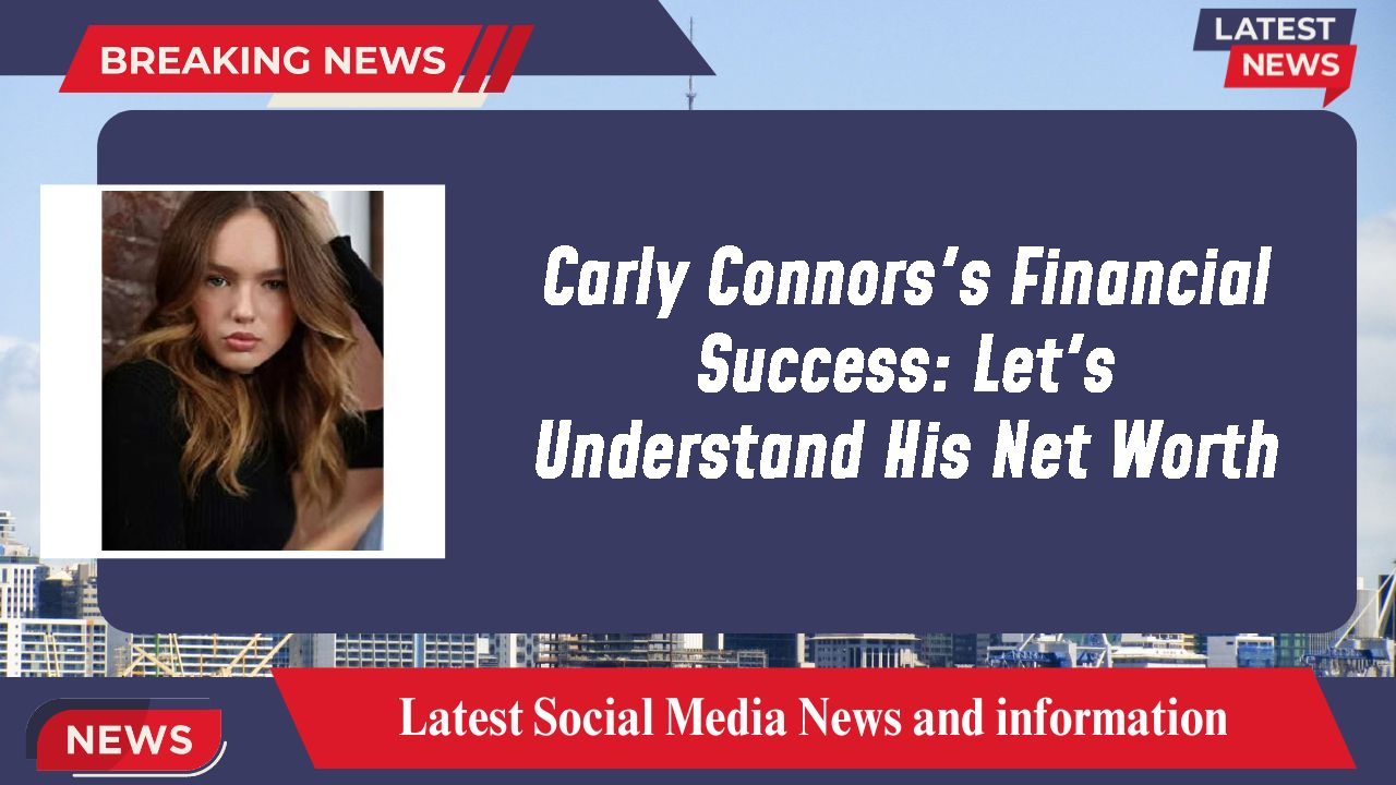 Carly Connors networth