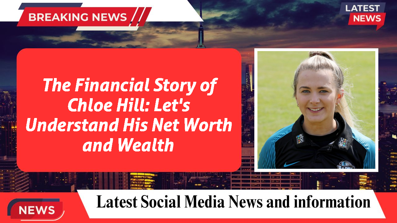 Chloe Hill networth