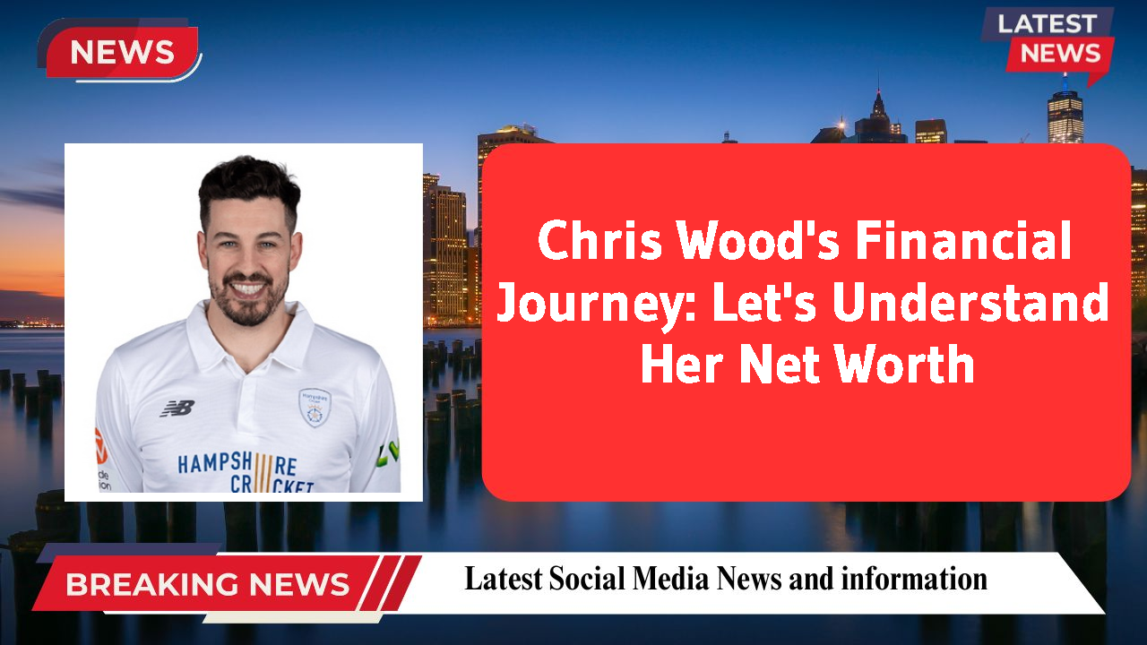 Chris Wood networth