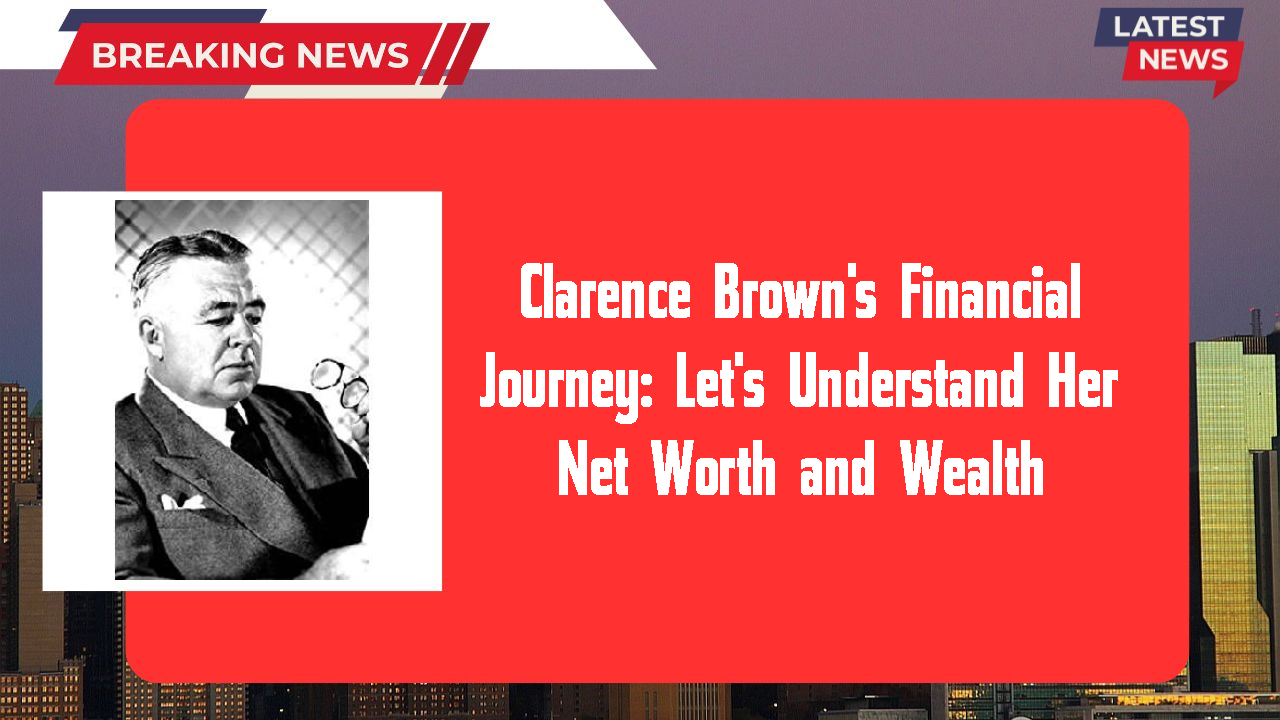Clarence Brown networth