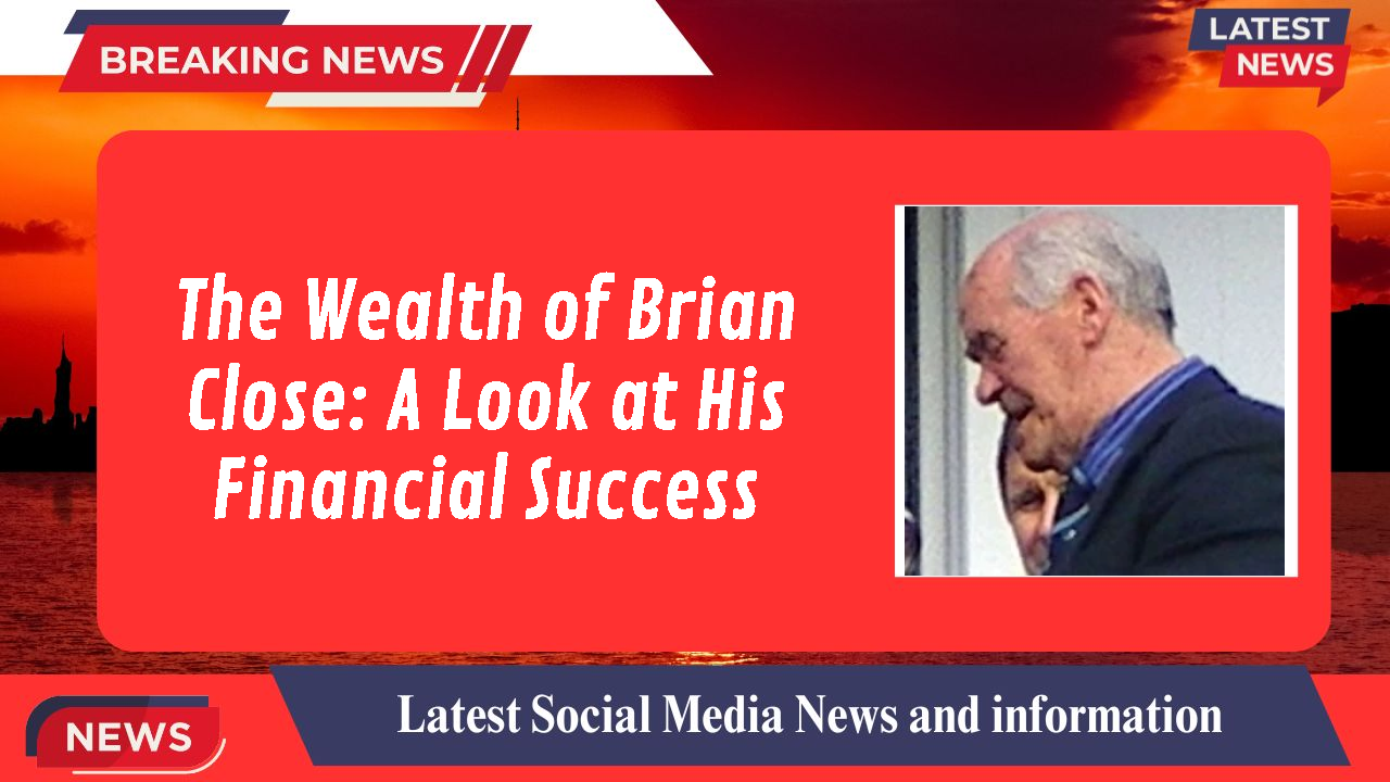 Brian Close networth