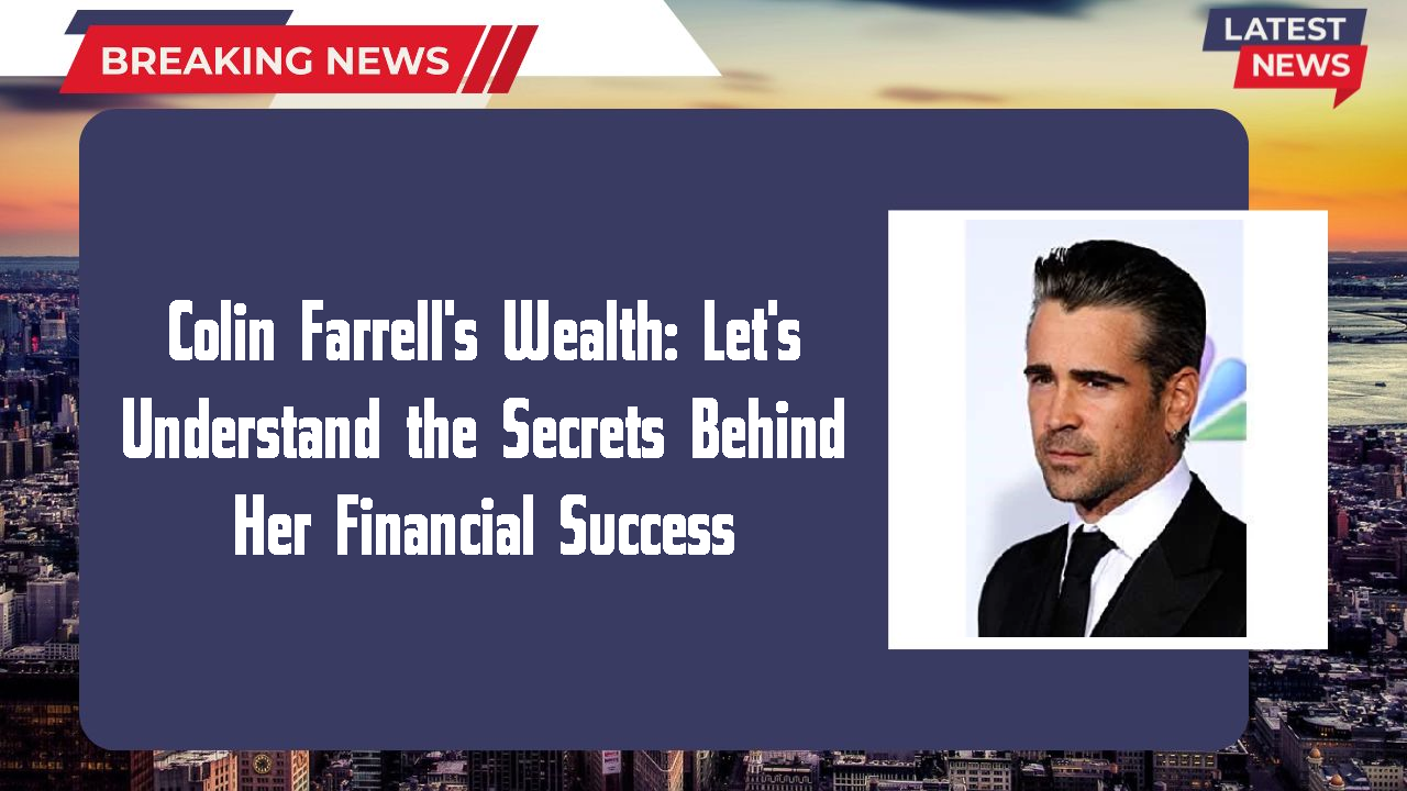 Colin Farrell networth