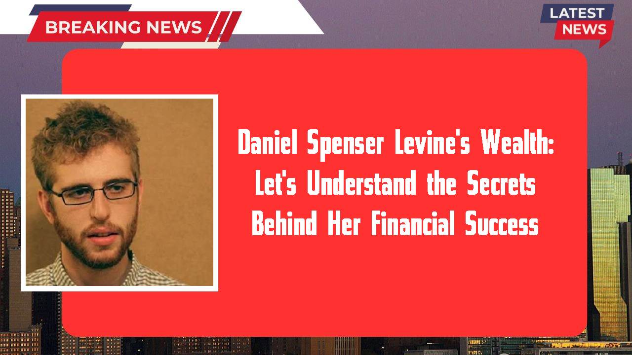 Daniel Spenser Levine networth