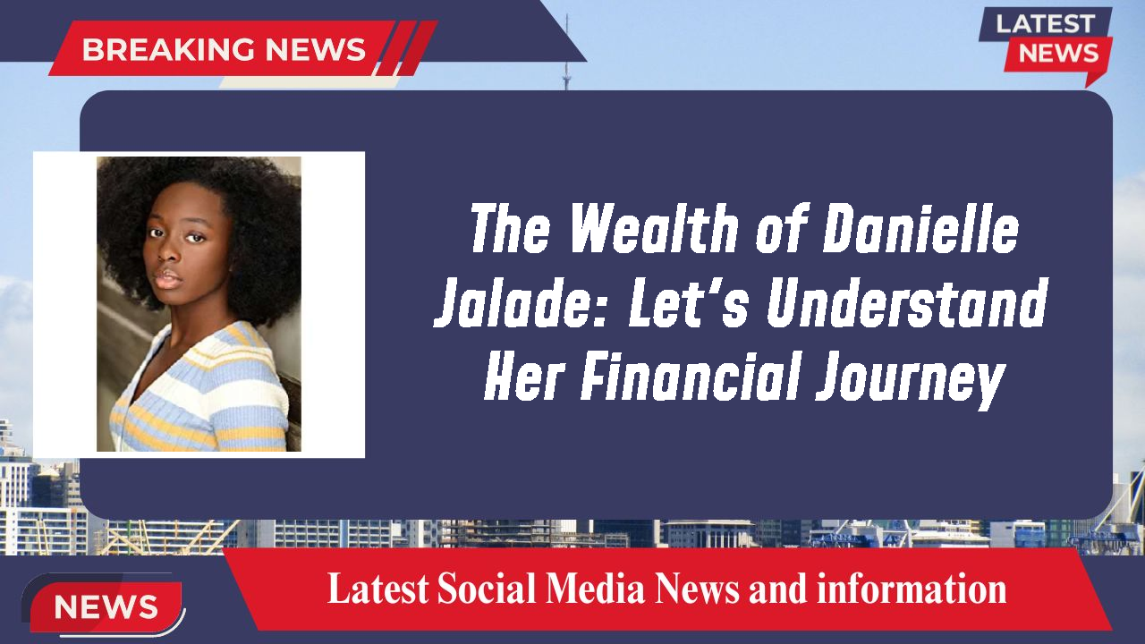 Danielle Jalade networth