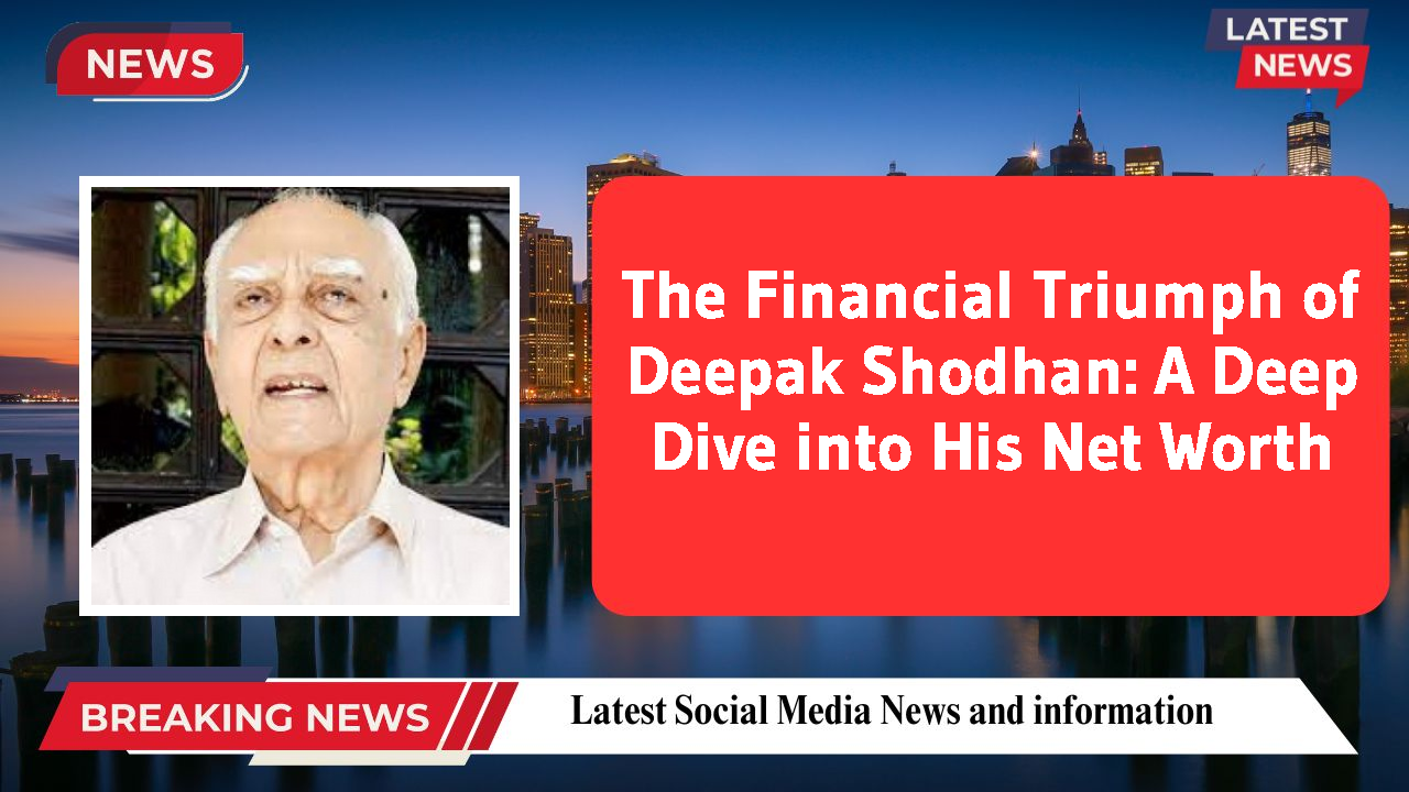 Deepak Shodhan networth