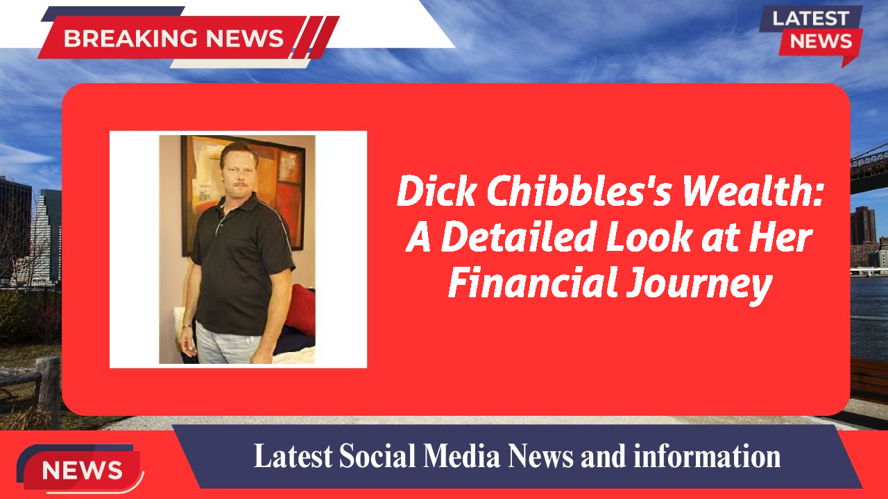 Dick Chibbles networth