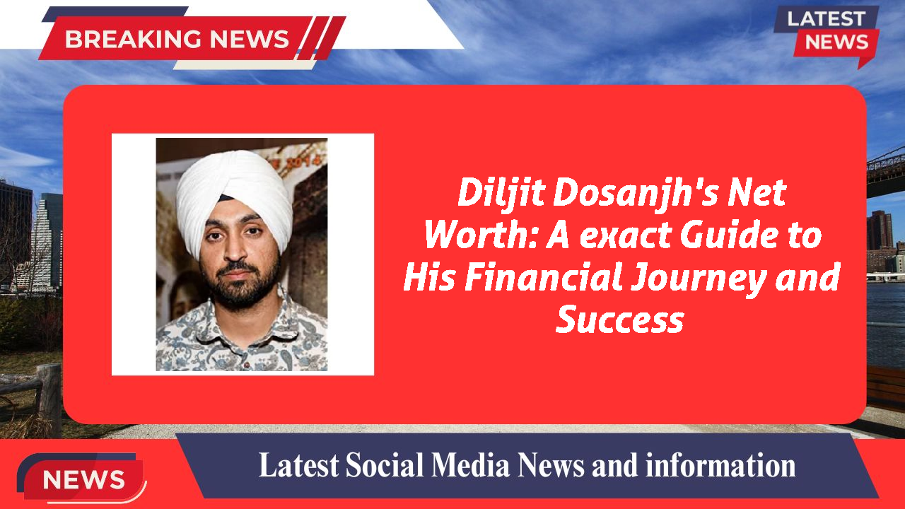 Diljit Dosanjh networth