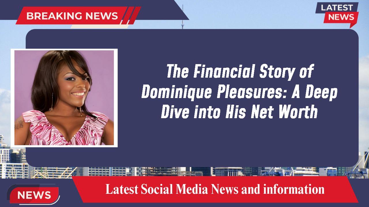 Dominique Pleasures networth