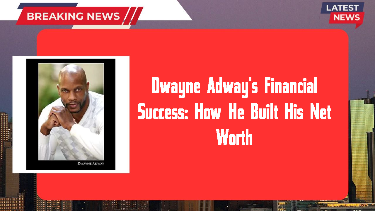 Dwayne Adway networth