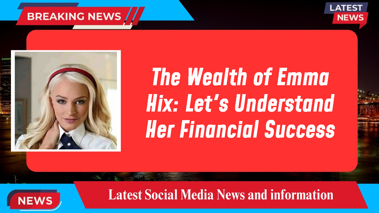 Emma Hix networth