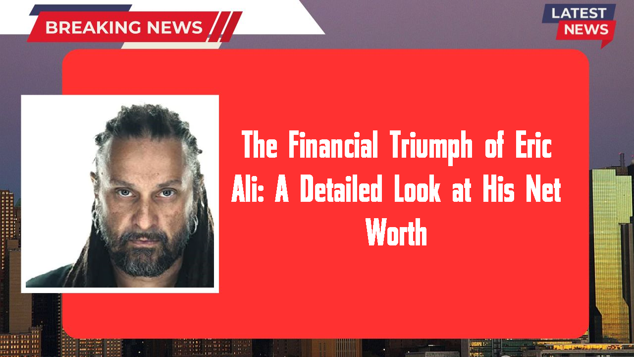 Eric Ali networth