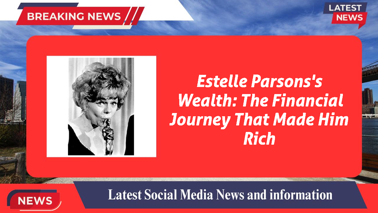 Estelle Parsons networth